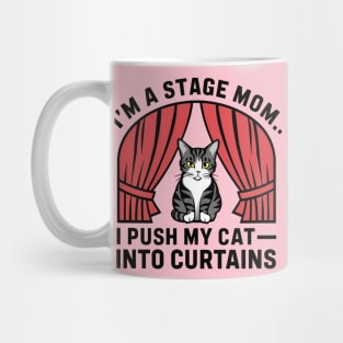 I am a stage mom I push my cat into curtains Mug